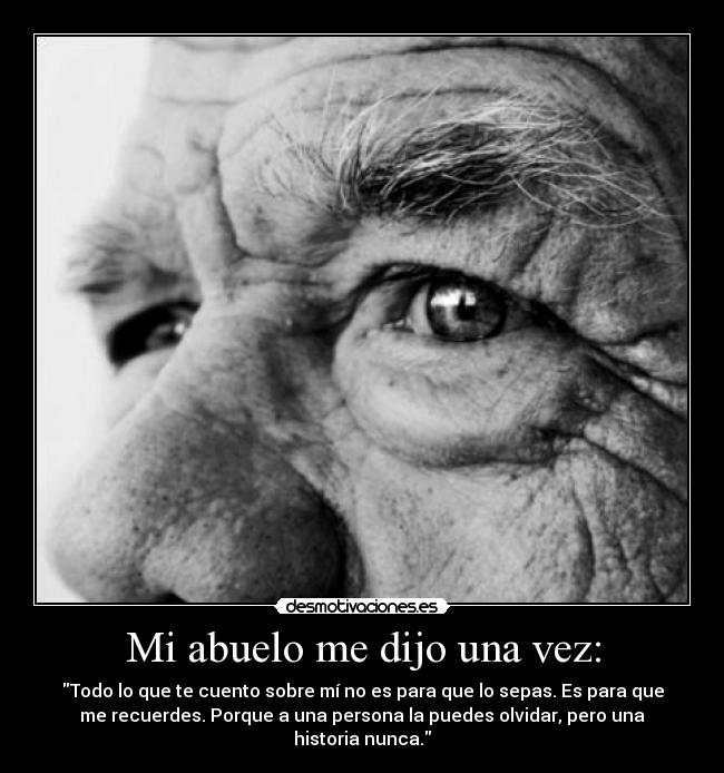 Mi abuelo me dijo una vez: -