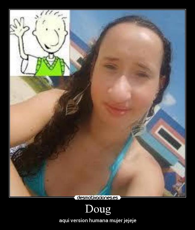 Doug - aqui version humana mujer jejeje