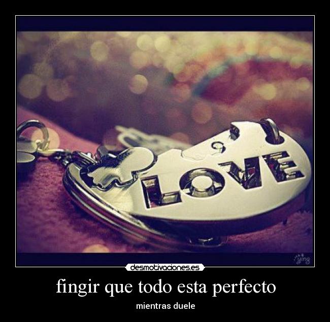 fingir que todo esta perfecto - mientras duele