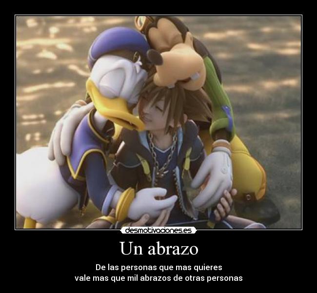 Un abrazo - De las personas que mas quieres
vale mas que mil abrazos de otras personas