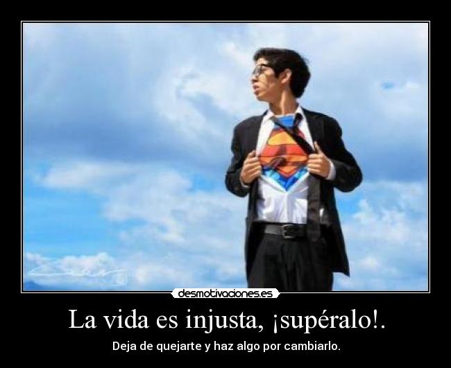La vida es injusta, ¡supéralo!. -