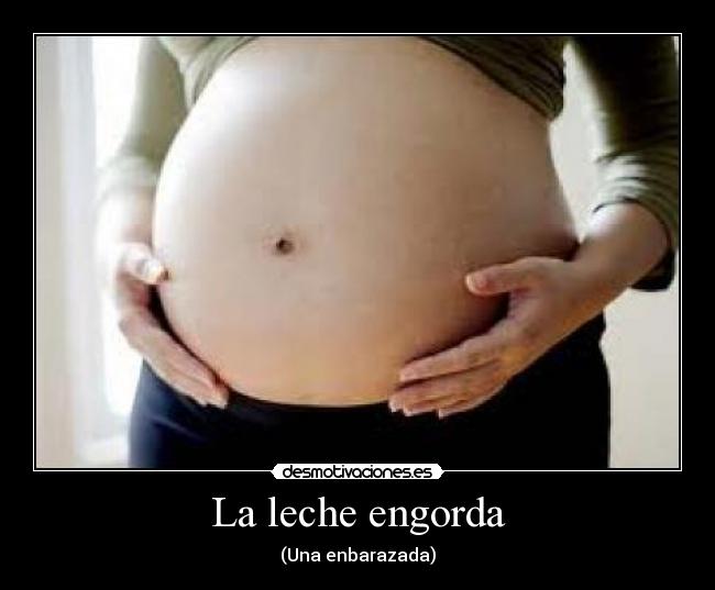 La leche engorda - (Una enbarazada)