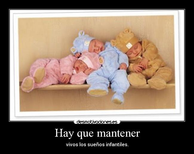 Hay que mantener - vivos los sueños infantiles.