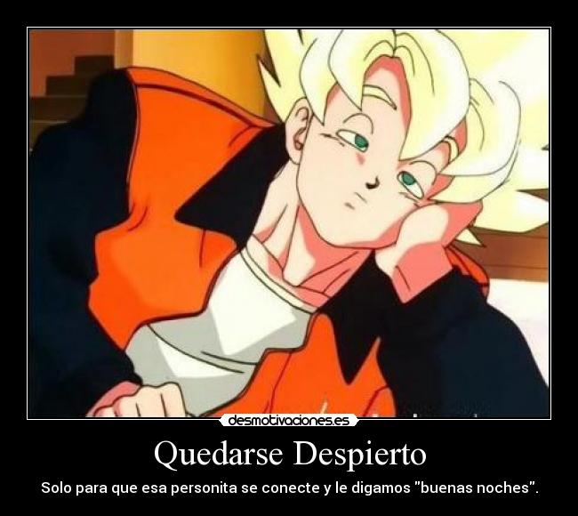 Quedarse Despierto - Solo para que esa personita se conecte y le digamos buenas noches.