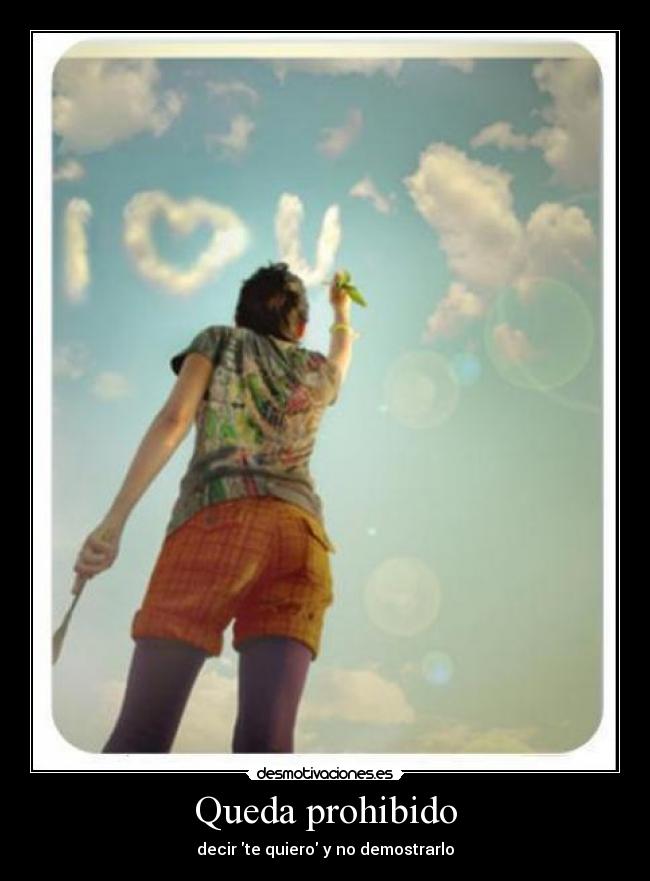 Queda prohibido - decir te quiero y no demostrarlo