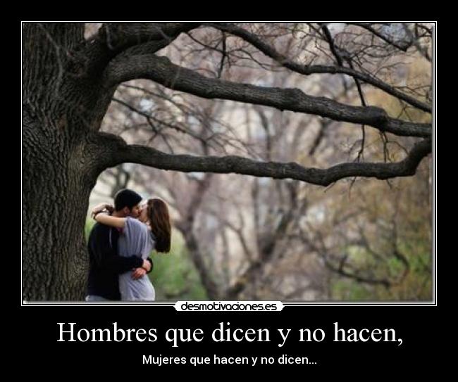 Hombres que dicen y no hacen, - 