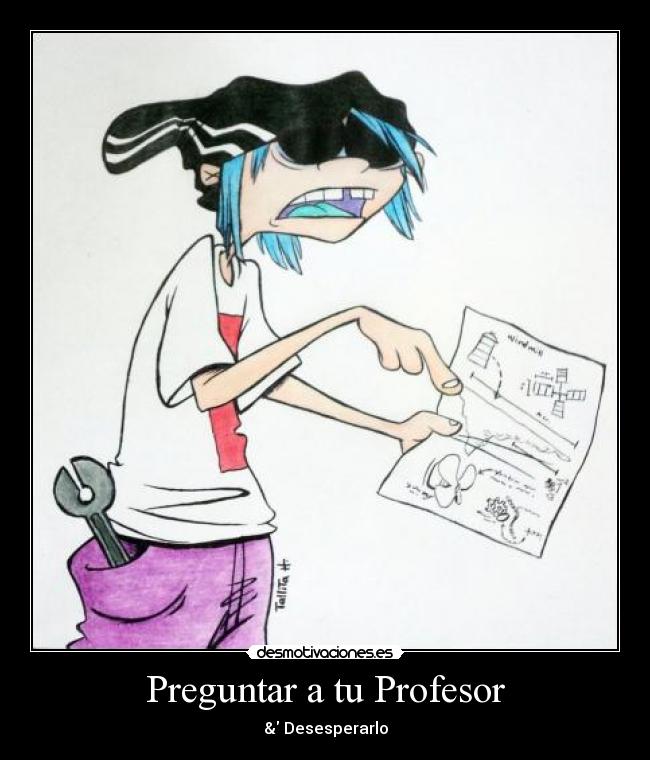 Preguntar a tu Profesor - & Desesperarlo