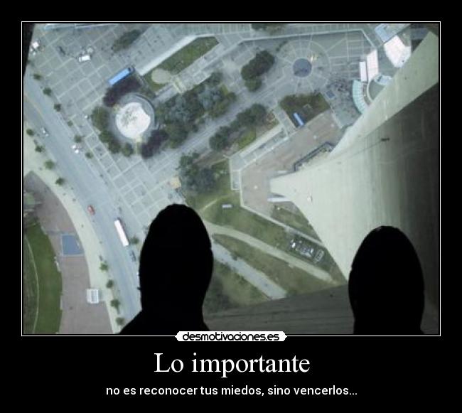 Lo importante - no es reconocer tus miedos, sino vencerlos...