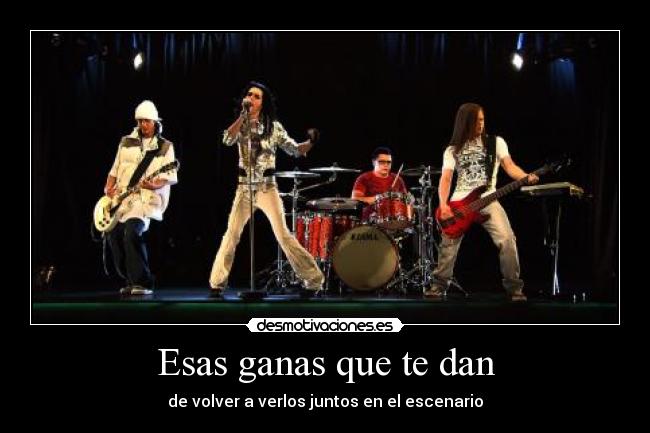 Esas ganas que te dan - de volver a verlos juntos en el escenario