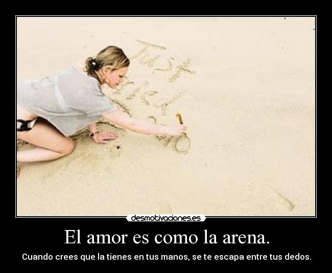 El amor es como la arena. - 