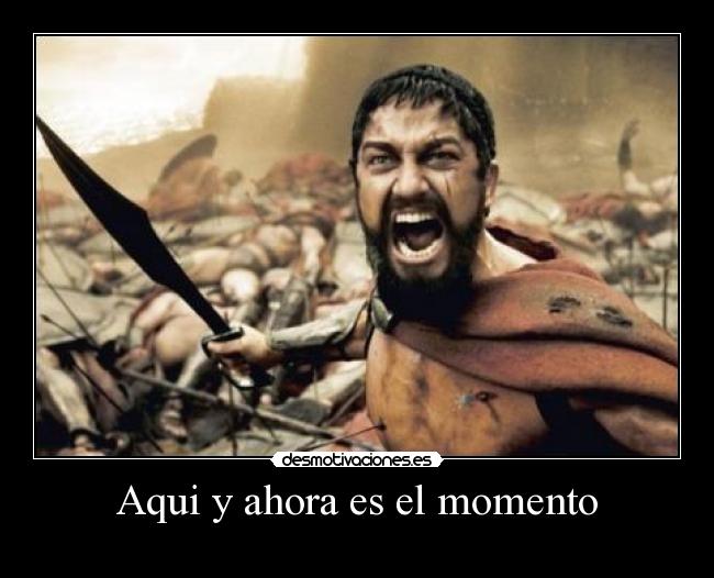 Aqui y ahora es el momento -