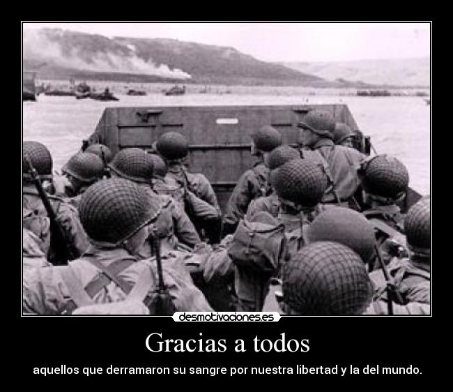 Gracias a todos - aquellos que derramaron su sangre por nuestra libertad y la del mundo.