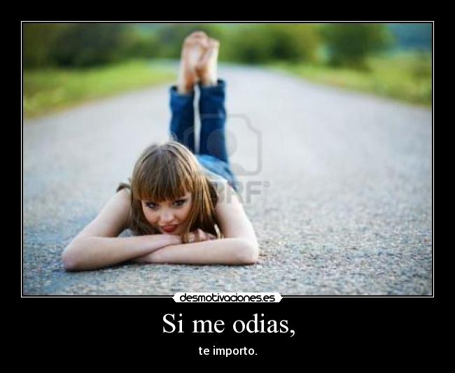 Si me odias, -