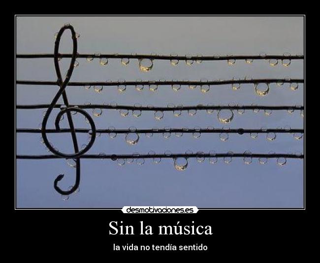 Sin la música - la vida no tendía sentido