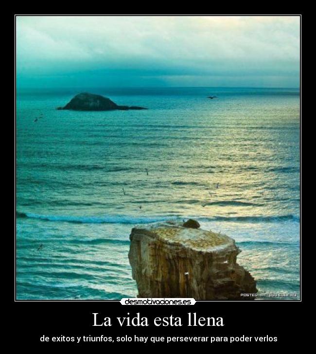 La vida esta llena - de exitos y triunfos, solo hay que perseverar para poder verlos