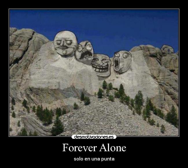 Forever Alone - solo en una punta