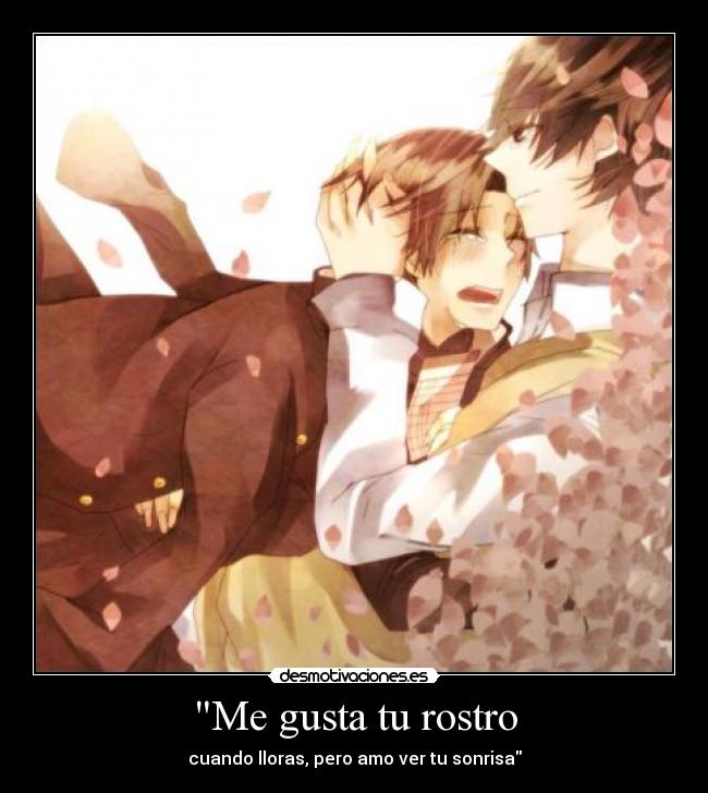 Me gusta tu rostro - cuando lloras, pero amo ver tu sonrisa