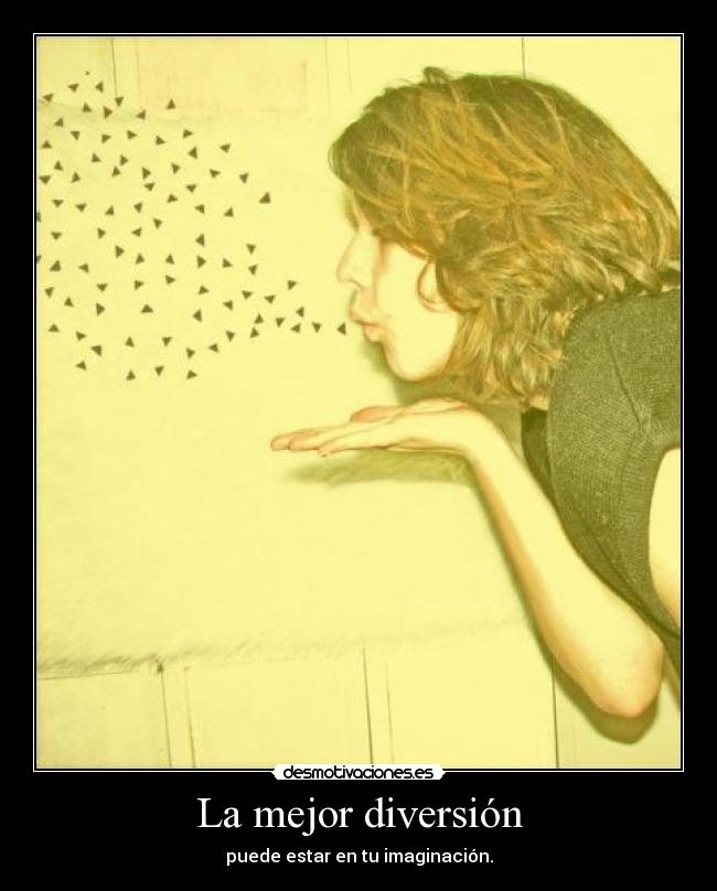 La mejor diversión - puede estar en tu imaginación.