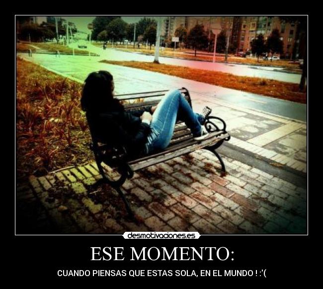 ESE MOMENTO: -