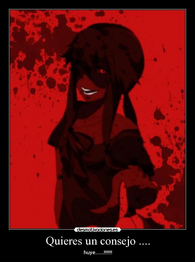 Quieres un consejo .... - huye.......!!!!!!!