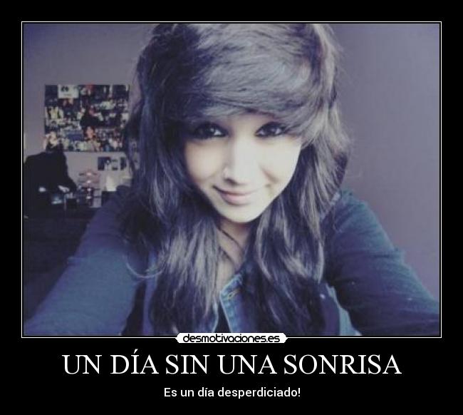 UN DÍA SIN UNA SONRISA - Es un día desperdiciado!