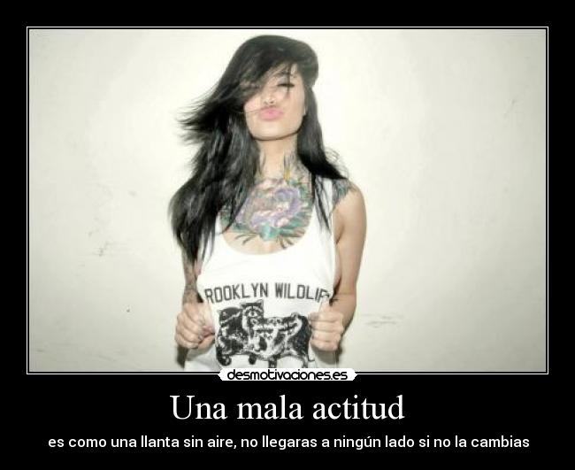 Una mala actitud - es como una llanta sin aire, no llegaras a ningún lado si no la cambias