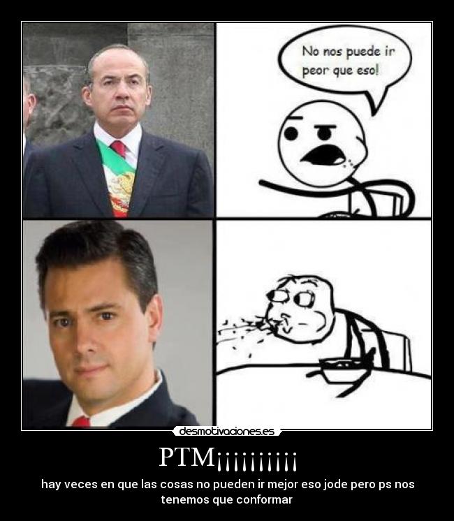 PTM¡¡¡¡¡¡¡¡¡¡ - hay veces en que las cosas no pueden ir mejor eso jode pero ps nos
tenemos que conformar