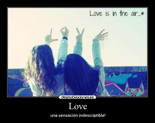 Love - una sensación indescriptible!