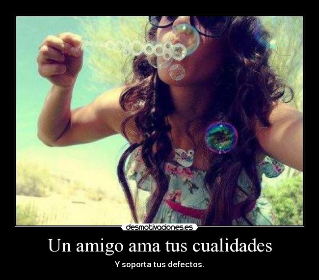 Un amigo ama tus cualidades - 