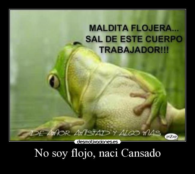No soy flojo, naci Cansado - 