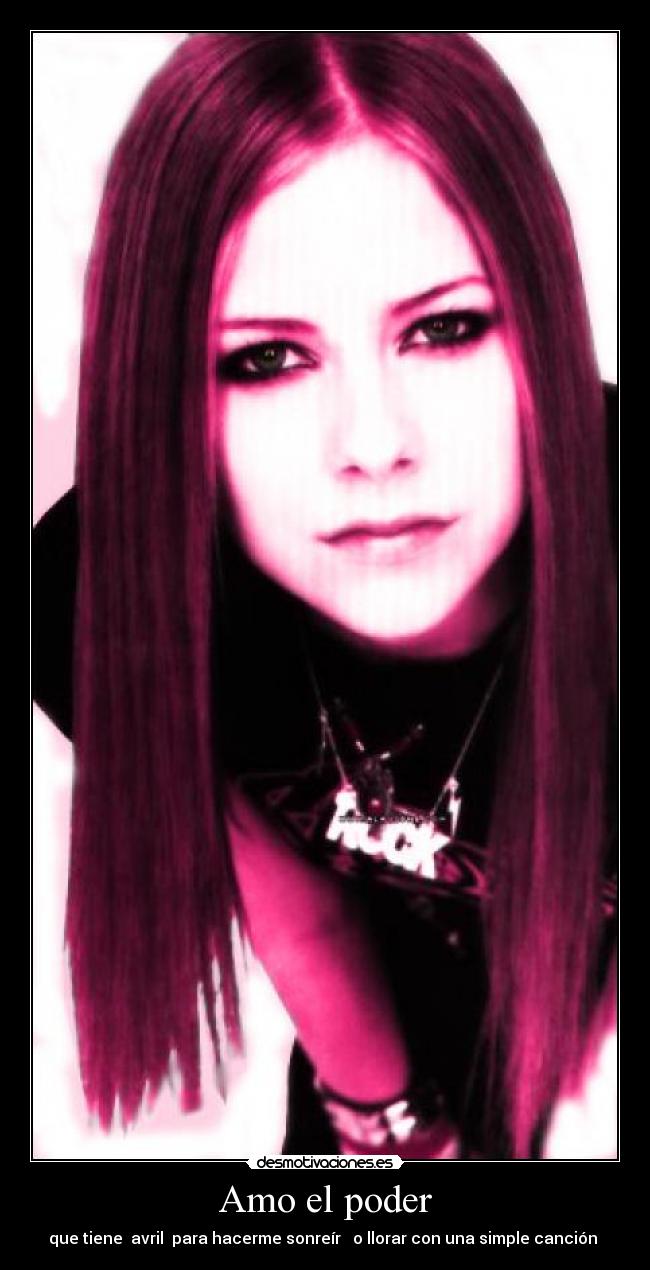 Amo el poder - que tiene  avril  para hacerme sonreír   o llorar con una simple canción 