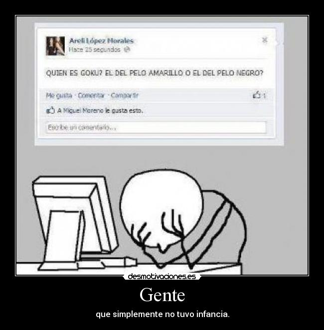 Gente - que simplemente no tuvo infancia.