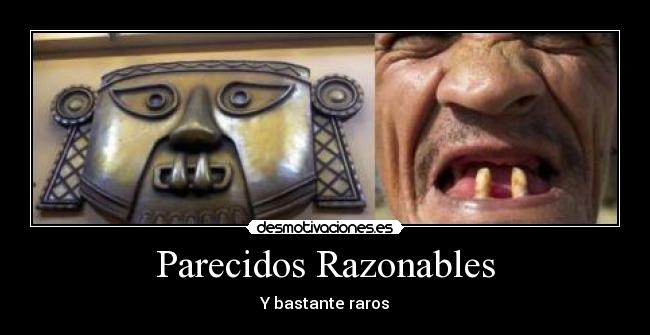 Parecidos Razonables - Y bastante raros