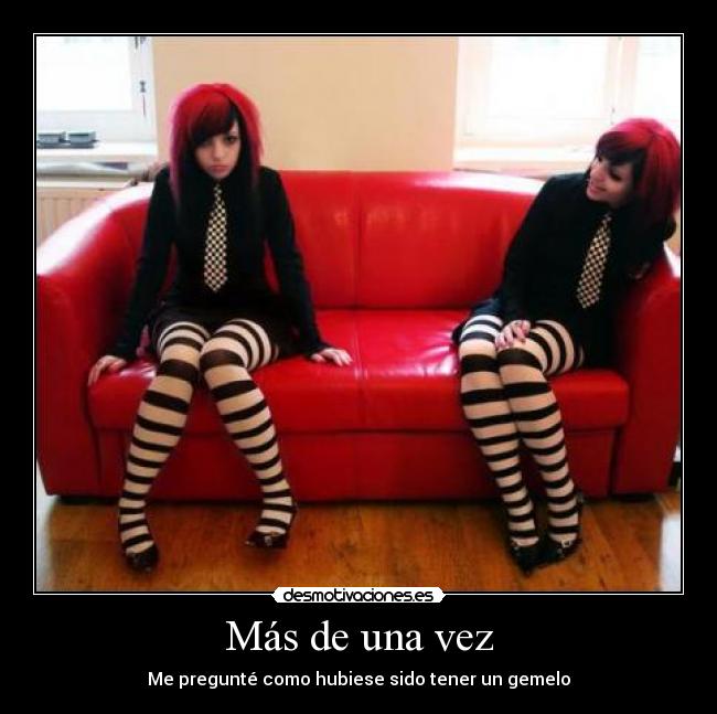 Más de una vez - Me pregunté como hubiese sido tener un gemelo