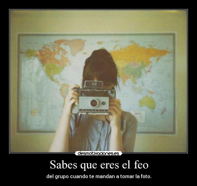 Sabes que eres el feo - 