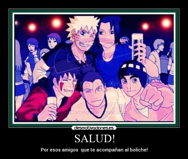 SALUD! - Por esos amigos  que te acompañan al boliche!
