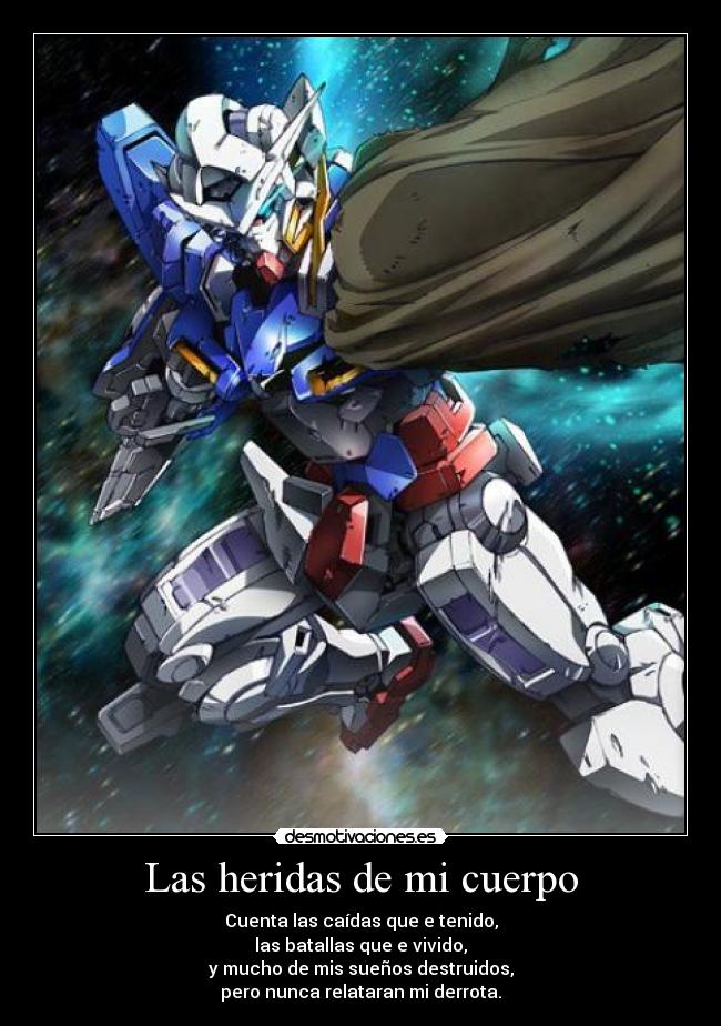 Las heridas de mi cuerpo - Cuenta las caídas que e tenido,
las batallas que e vivido,
y mucho de mis sueños destruidos,
pero nunca relataran mi derrota.