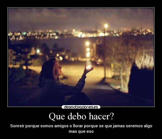 Que debo hacer? -