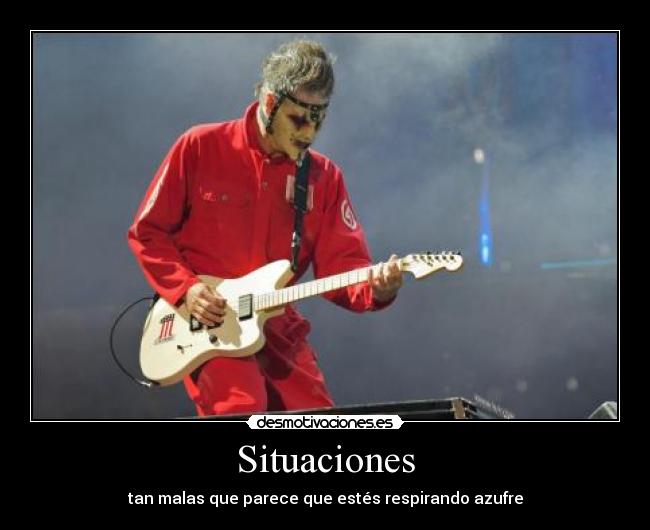 Situaciones - tan malas que parece que estés respirando azufre