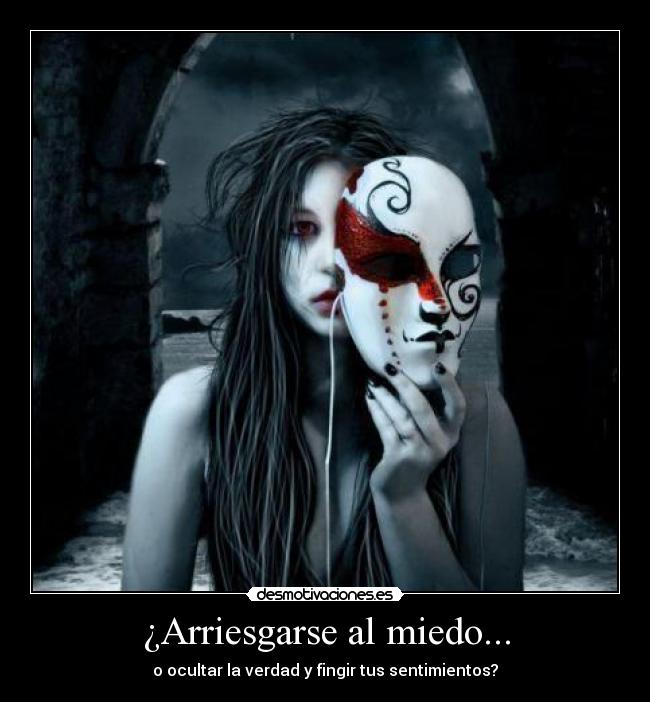 ¿Arriesgarse al miedo... -