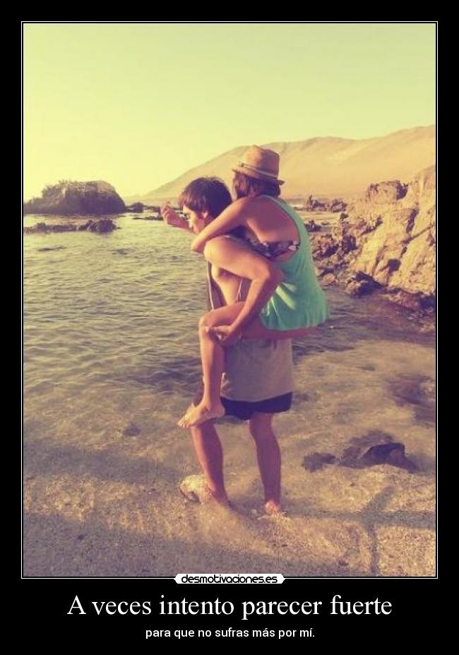 A veces intento parecer fuerte -