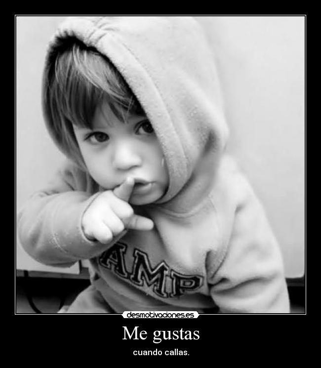 Me gustas - cuando callas.