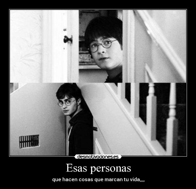 Esas personas - que hacen cosas que marcan tu vida,,,,