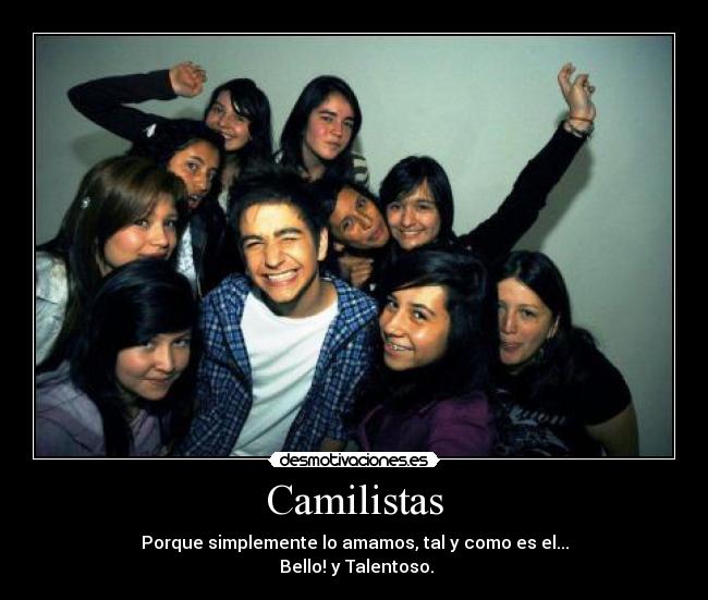 Camilistas - Porque simplemente lo amamos, tal y como es el...
 Bello! y Talentoso.