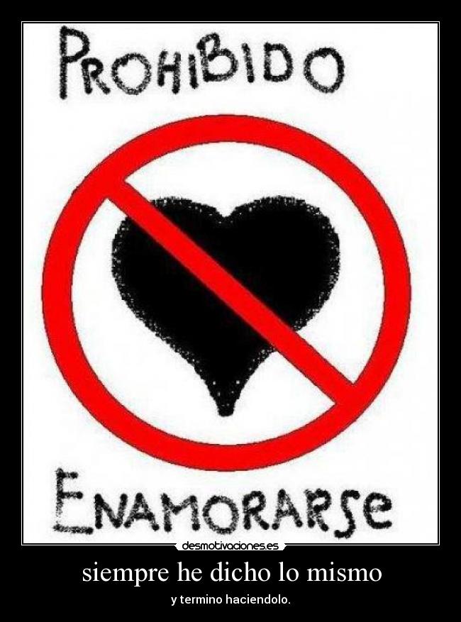 siempre he dicho lo mismo -