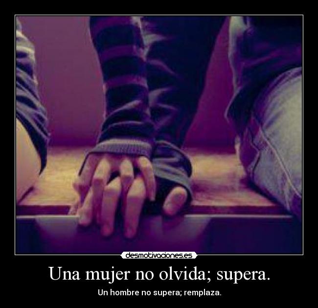 Una mujer no olvida; supera. -