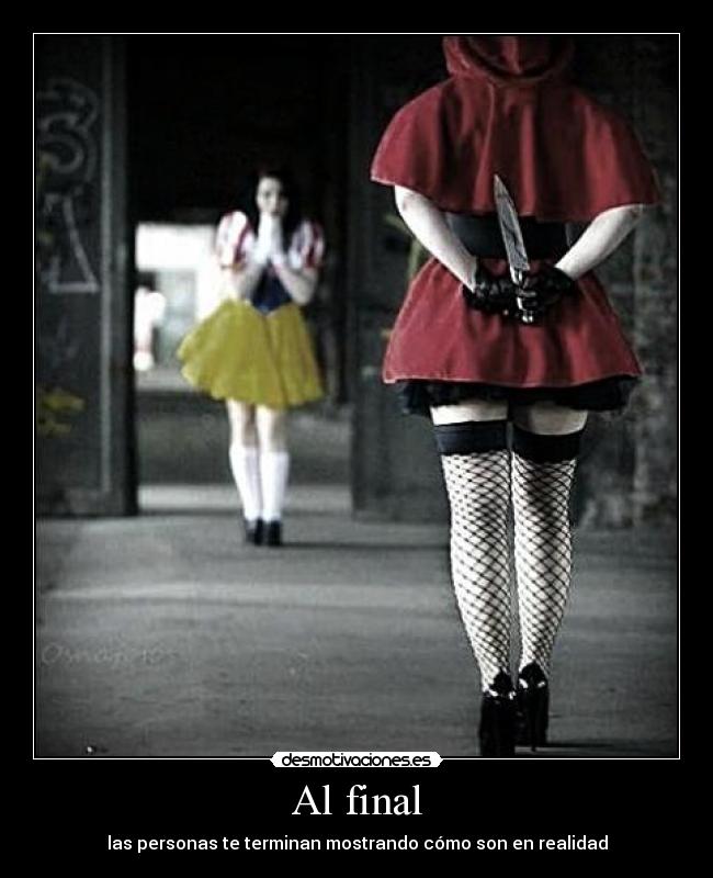 Al final - las personas te terminan mostrando cómo son en realidad