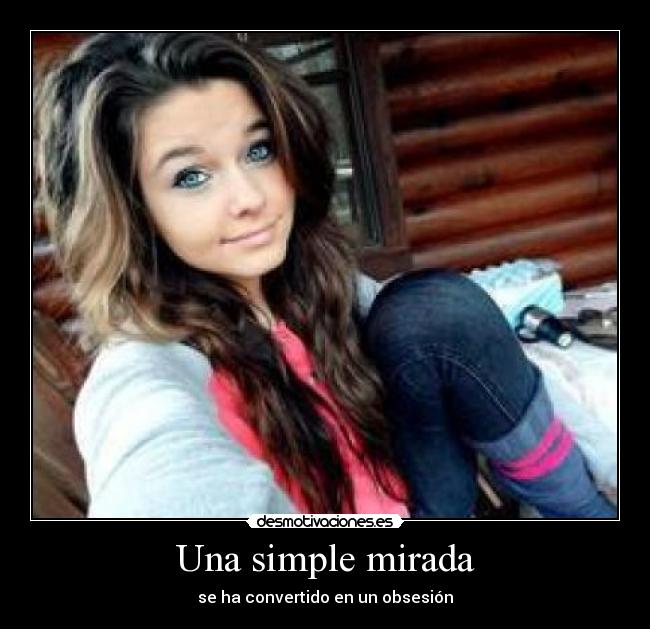 Una simple mirada - se ha convertido en un obsesión