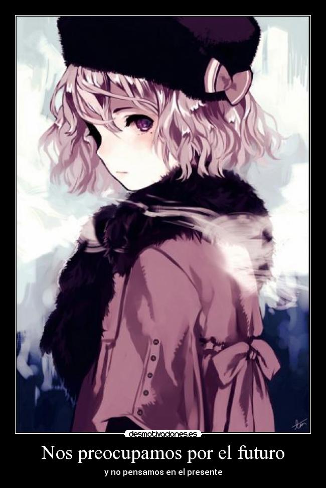 Nos preocupamos por el futuro - y no pensamos en el presente