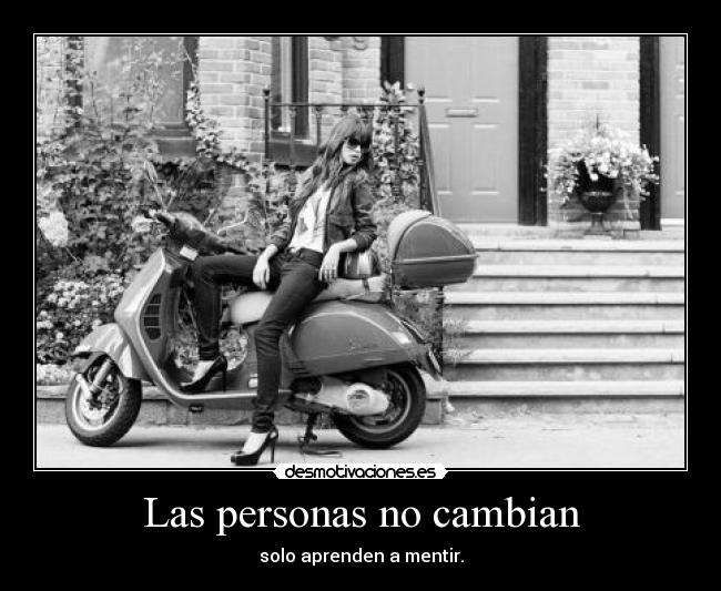 Las personas no cambian - solo aprenden a mentir.